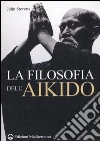 La filosofia dell'Aikido libro di Stevens John