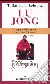 Lu Jong. Il segreto e la salute dei monaci tibetani libro