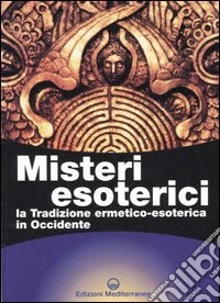 Misteri esoterici. La tradizione ermetico-esoterica in Occidente libro