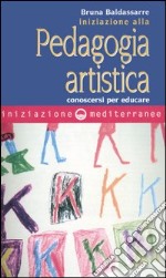 Iniziazione alla pedagogia artistica. Conoscersi per educare libro