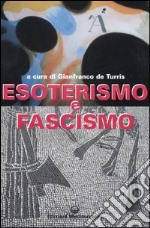 Esoterismo e fascismo. Storia, interpretazioni, documenti libro