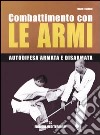 Combattimento con le armi. Autodifesa armata e disarmata libro di Tedeschi Marc