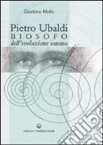 Pietro Ubaldi. Biosofo dell'evoluzione umana libro