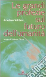 Le grandi profezie sul futuro dell'umanità libro