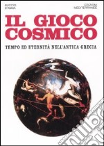 Il gioco cosmico. Tempo ed eternità nell'antica Grecia libro