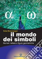 Il mondo dei simboli. Numeri, lettere e figure geometriche libro