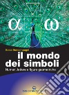 Il mondo dei simboli. Numeri, lettere e figure geometriche libro