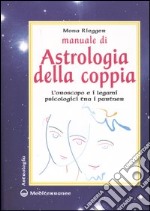 Manuale di astrologia della coppia. L'oroscopo e i legami psicologici tra i partner