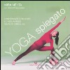 Yoga spiegato. Comprendere e praticare lo yoga in modo semplice e graduale. Ediz. illustrata libro
