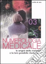 Numerologia medicale. Le origini delle malattie e la loro possibile risoluzione libro