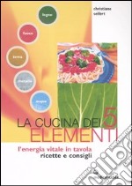 La cucina dei cinque elementi. L'energia vitale in tavola libro