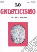 Lo gnosticismo. Culti, riti, misteri libro