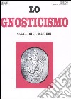 Lo gnosticismo. Culti, riti, misteri libro