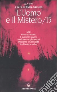 L'uomo e il mistero. Vol. 15: NDE, rituali sciamanici, il quadrato magico, medicine complementari, medianità e spiritualità, architettura vedica libro