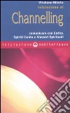 Iniziazione al channelling. Comunicare con entità, spiriti guida e maestri spirituali libro
