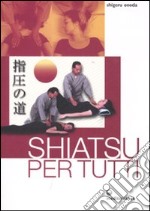 Shiatsu per tutti. Ediz. illustrata libro