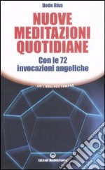 Nuove meditazioni quotidiane. Con le 72 invocazioni angeliche libro