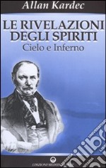 Le rivelazioni degli spiriti. Vol. 2: Cielo e inferno