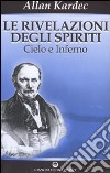 Le rivelazioni degli spiriti. Vol. 2: Cielo e inferno libro