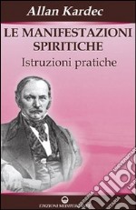 Le manifestazioni spiritiche. Istruzioni pratiche libro