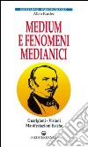 Medium e fenomeni medianici. Guarigioni, visioni, manifestazioni fisiche libro