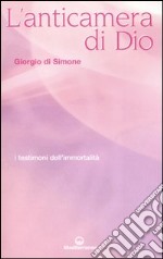 L'anticamera di Dio. I testimoni dell'immortalità libro