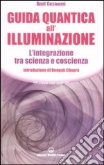 Guida quantica all'illuminazione. L'integrazione tra scienza e coscienza libro usato