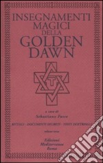 Insegnamenti magici della Golden Dawn. Rituali, documenti segreti, testi dottrinali. Vol. 3 libro