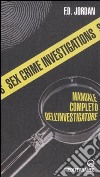 Sex crime investigations. Manuale completo dell'investigatore libro di Jordan F. D.