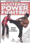 Mastering power fighting. Tecniche generali di autodifesa libro