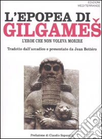 L'epopea di Gilgames. L'eroe che non voleva morire libro