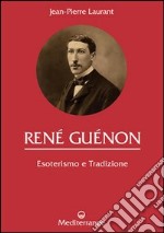 René Guénon. Esoterismo e tradizione libro