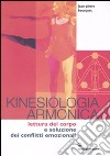 Kinesiologia armonica. Lettura del corpo e soluzione dei conflitti emozionali libro