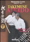 Takemusu aikido. Ediz. illustrata. Vol. 5: Bukidori & Ninindori libro di Saito Morihiro Corallini P. N. (cur.)