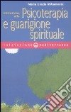 Iniziazione alla psicoterapia e guarigione spirituale libro di Abbamonte Maria Grazia