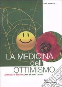 La medicina dell'ottimismo. Pensare bene per stare bene libro