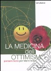 La medicina dell'ottimismo. Pensare bene per stare bene libro di Pizzecco Toni