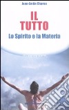 Il tutto. Lo spirito e la materia libro di Charon Jean-Émile