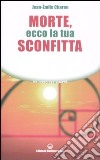 Morte, ecco la tua sconfitta libro di Charon Jean-Émile