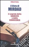 Il libro di Mirdad. Il segreto della saggezza e della conoscenza libro di Naimy Mikhail