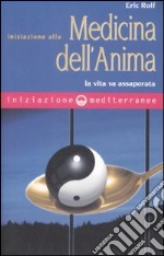 Iniziazione alla medicina dell'anima. La vita va assaporata libro