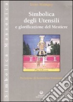 Simbolica degli utensili e glorificazione del mestiere. Ediz. illustrata libro