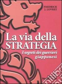 La Via della strategia. I segreti dei guerrieri giapponesi libro