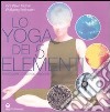 Lo Yoga dei 5 elementi. Risvegliare le energie nascoste libro