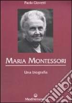 Maria Montessori. Una biografia libro