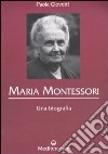 Maria Montessori. Una biografia libro