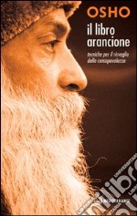 Il libro arancione. Tecniche per il risveglio della consapevolezza libro