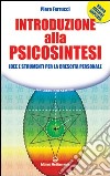 Introduzione alla psicosintesi. Idee e strumenti per la crescita personale libro di Ferrucci Piero