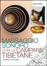 Massaggio sonoro con le campane tibetane. Con CD Audio libro