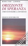 Orizzonte di speranza. Come sconfiggere la sofferenza libro